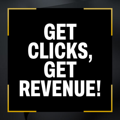 Get Clicks, Get Revenue!