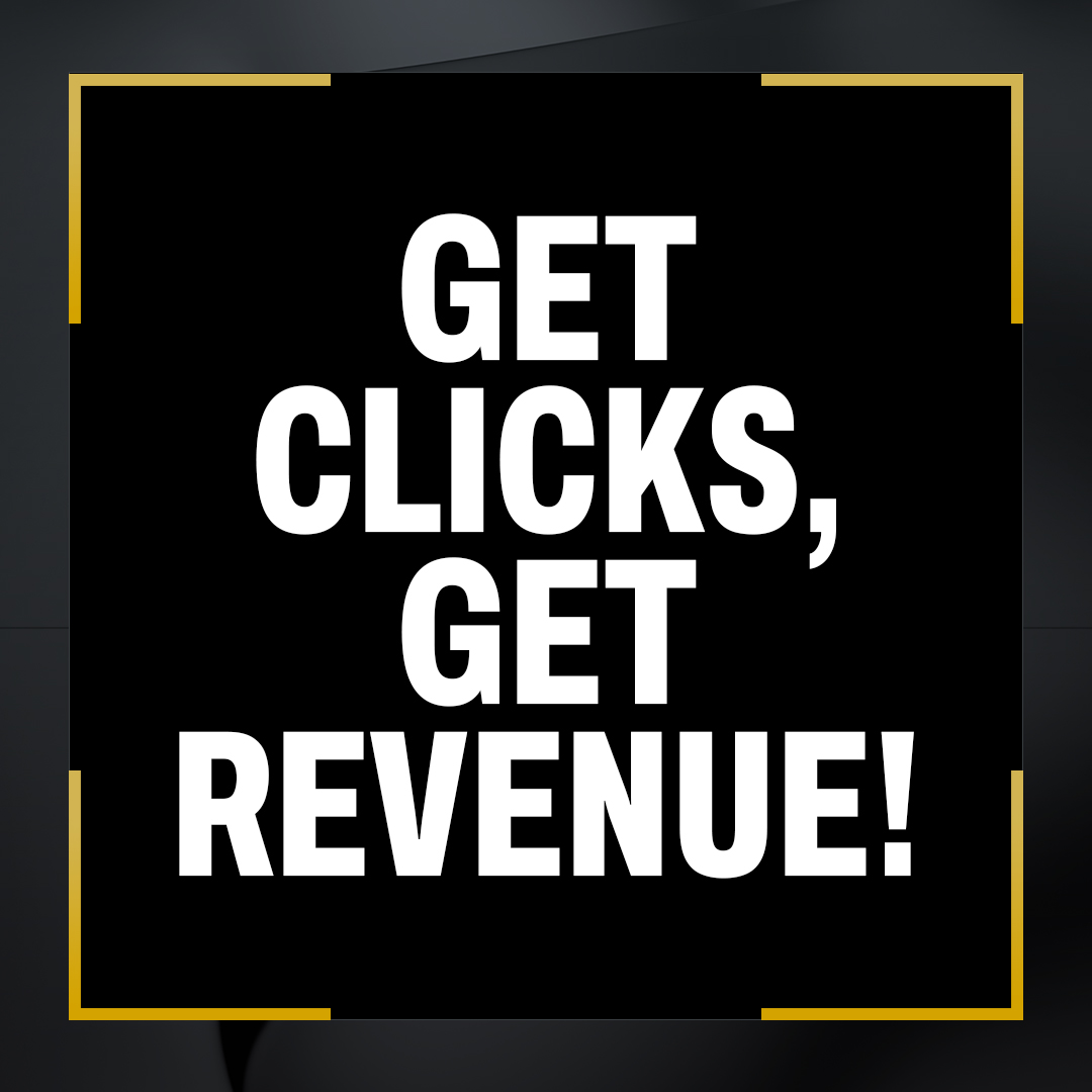 Get Clicks, Get Revenue